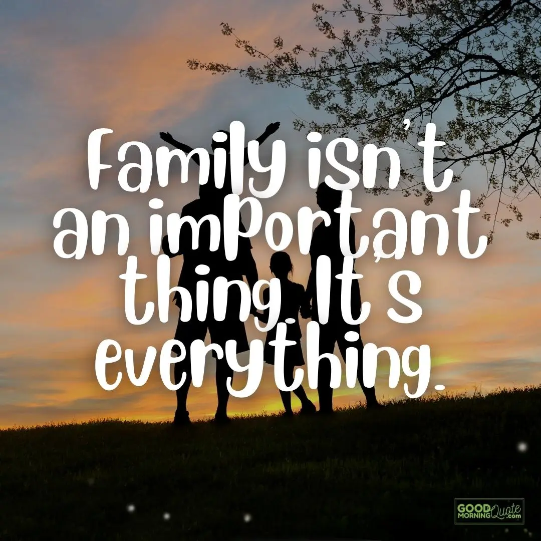 it's everything family quote