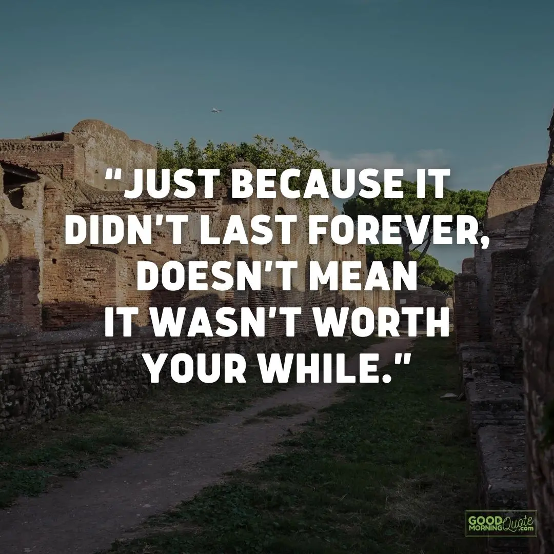just because it didn't last forever meaningful life quote
