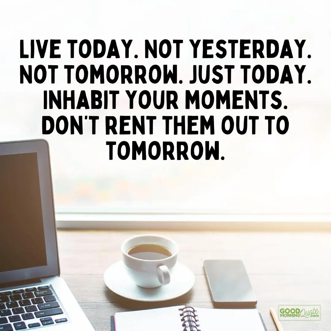 live today not yesterday happy monday quote
