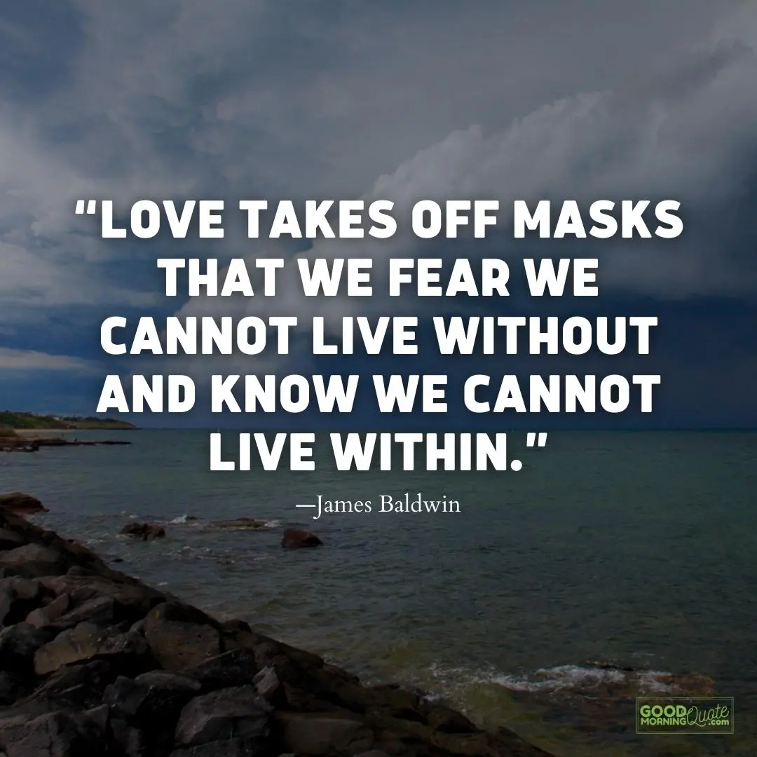 love takes off masks meaningful life quote