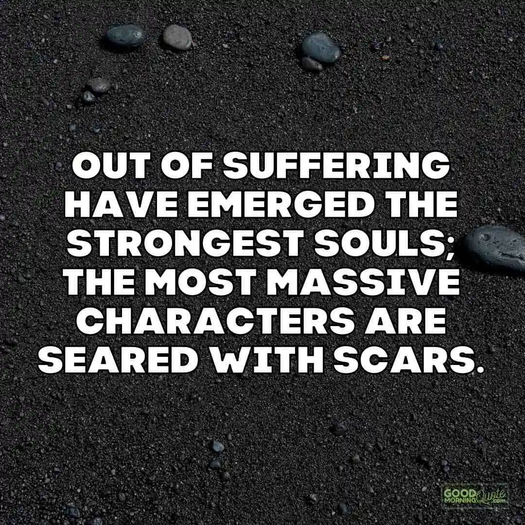 out of suffering have emerged the strongest souls strength quote