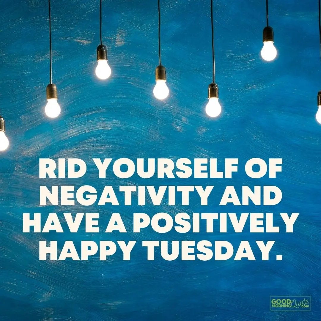 rid yourself of negativity happy tuesday quote