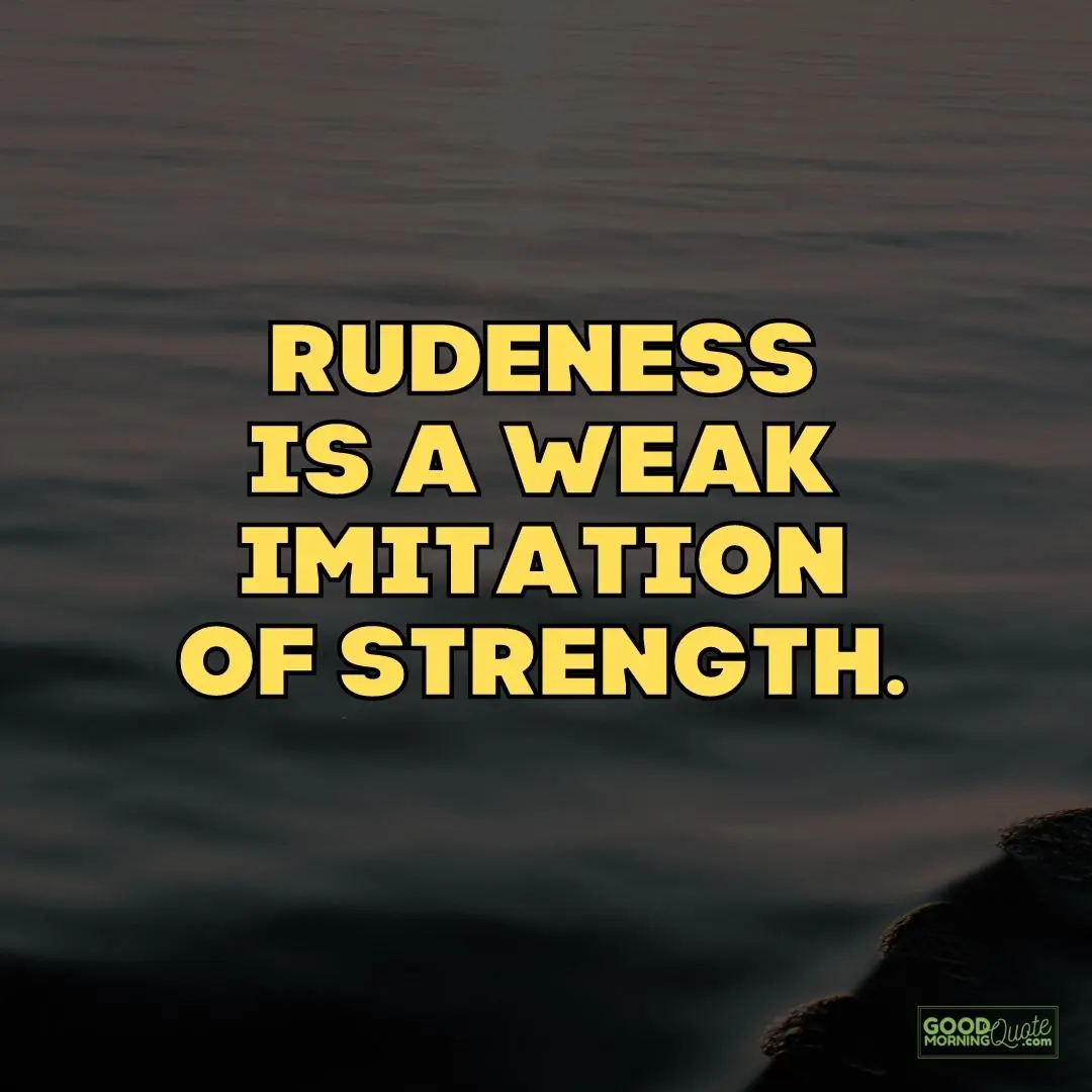 rudeness is a weak imitation strength quote