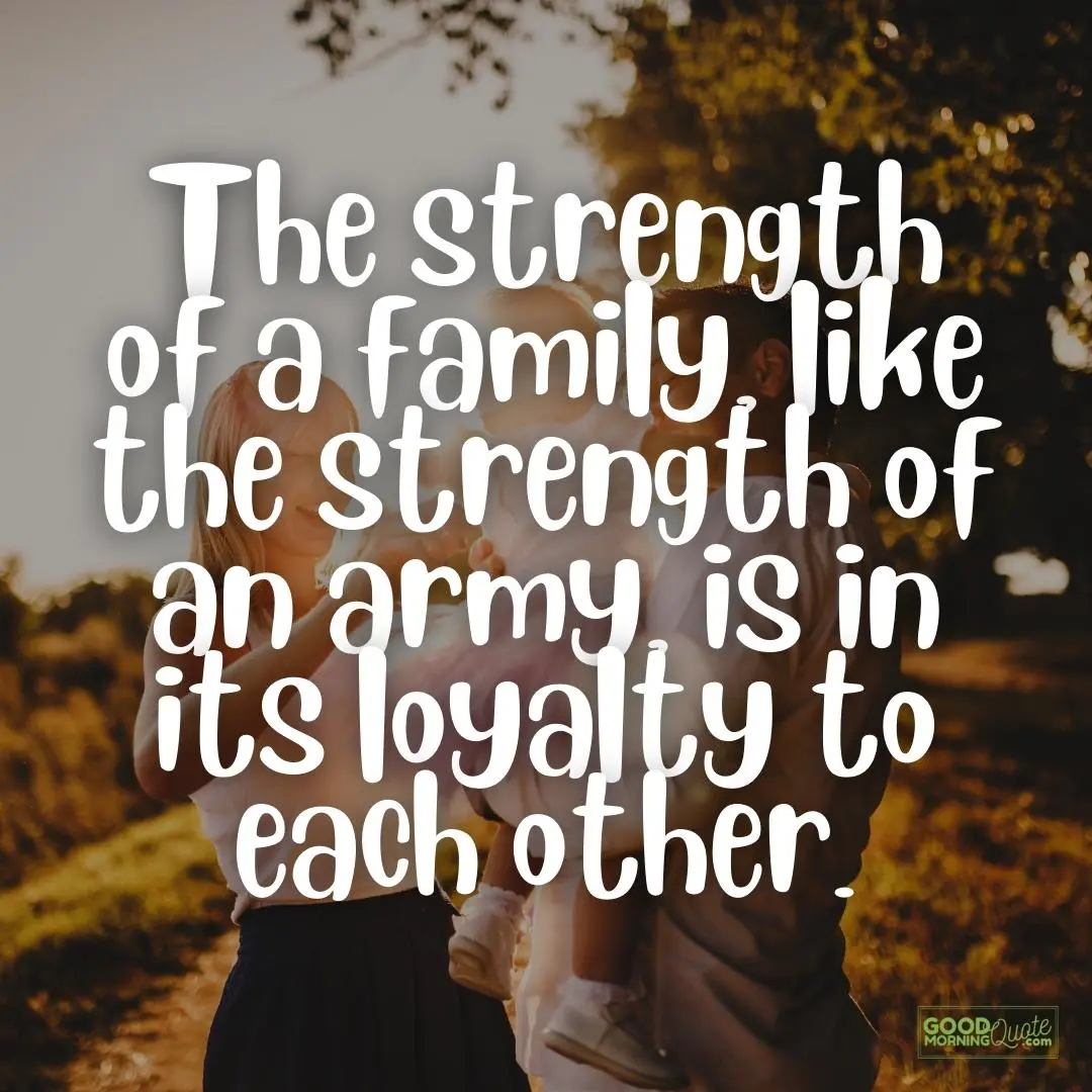 the strength of family is loyalty family quote