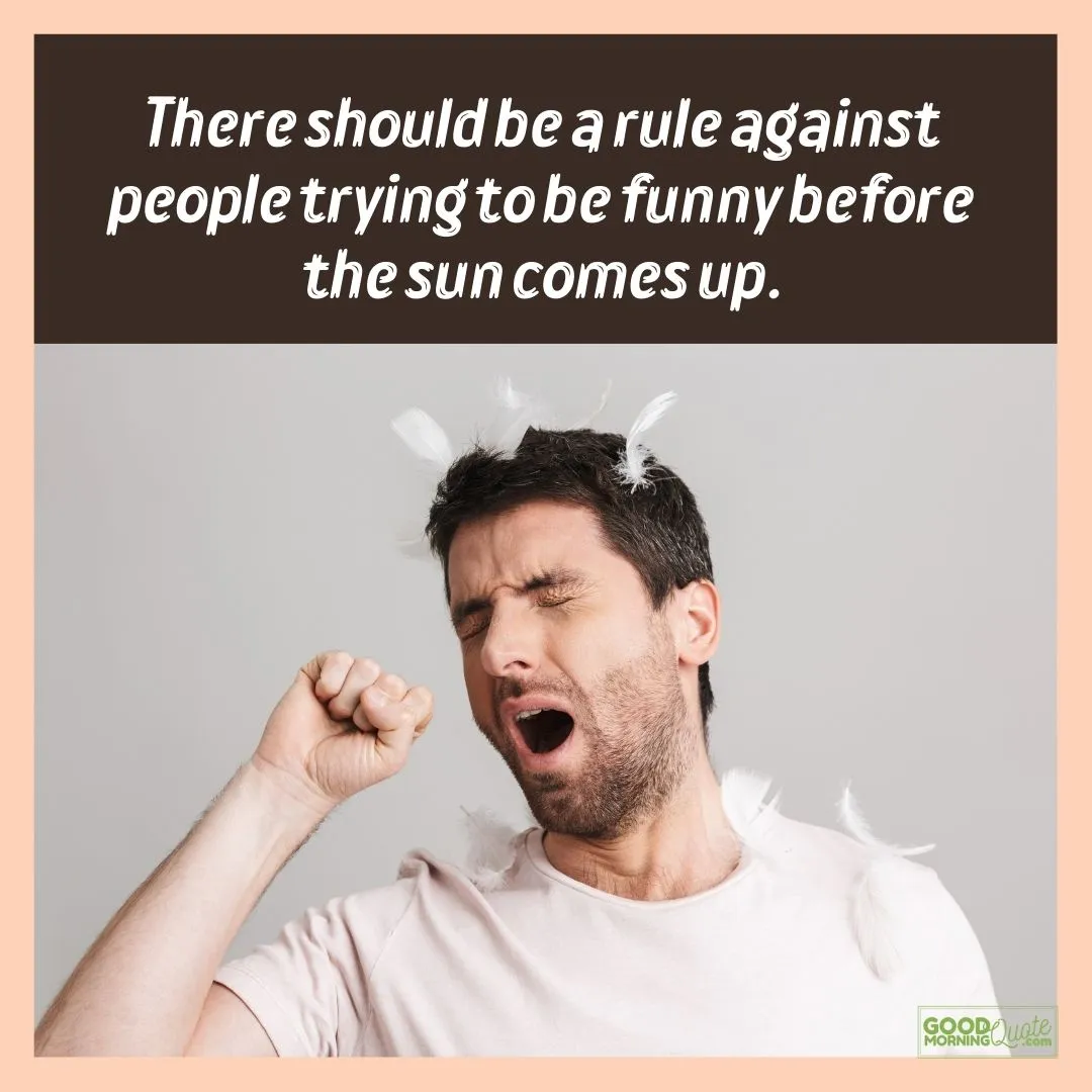 there should be a rule against people funny morning quote