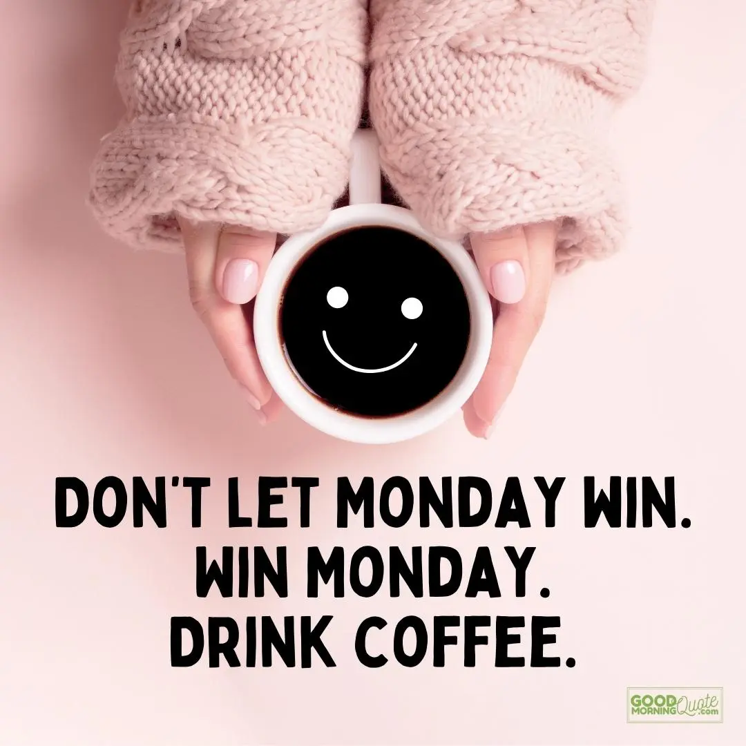 win monday drink coffee happy monday quote