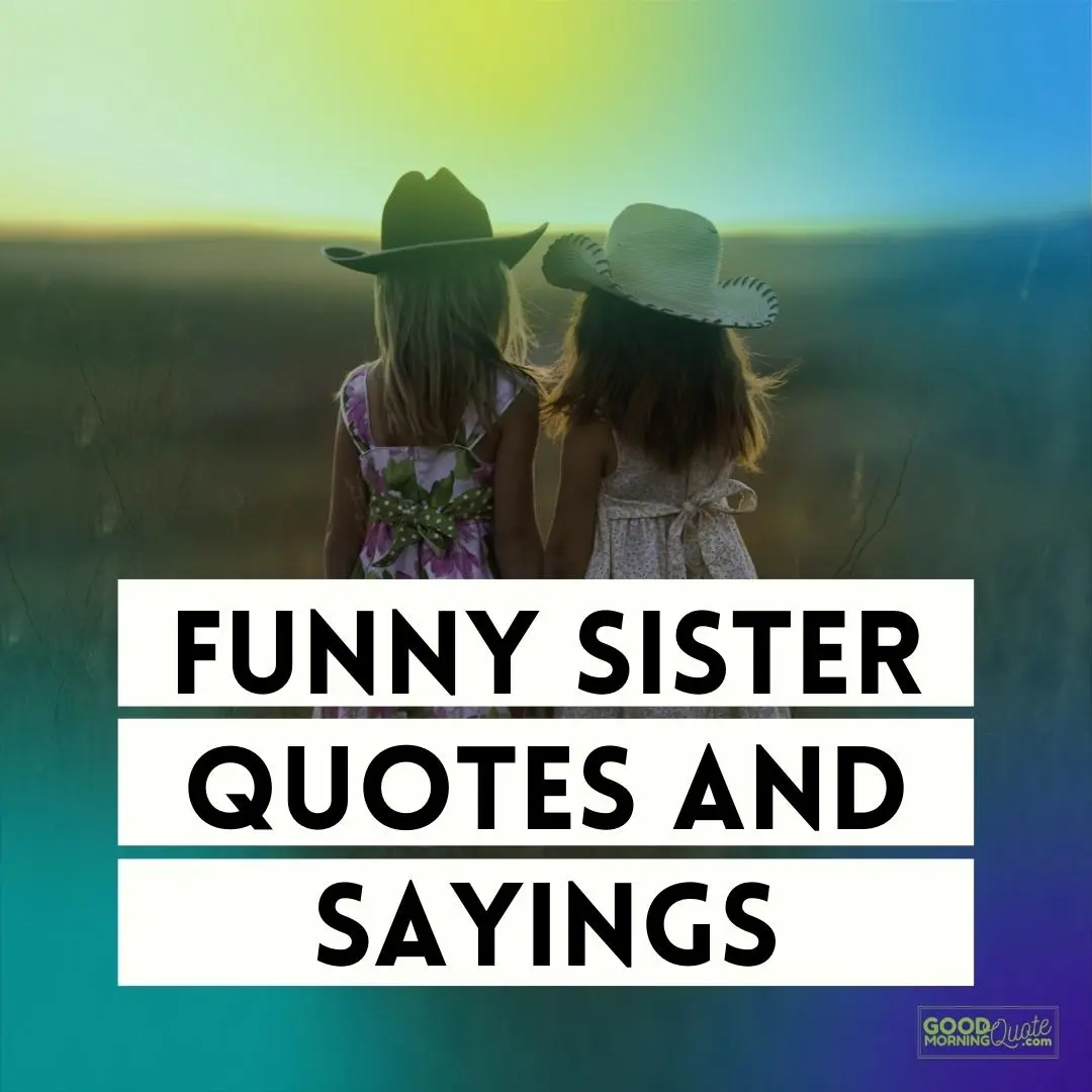 61 Funny Sister Quotes and Sayings | Good Morning Quote