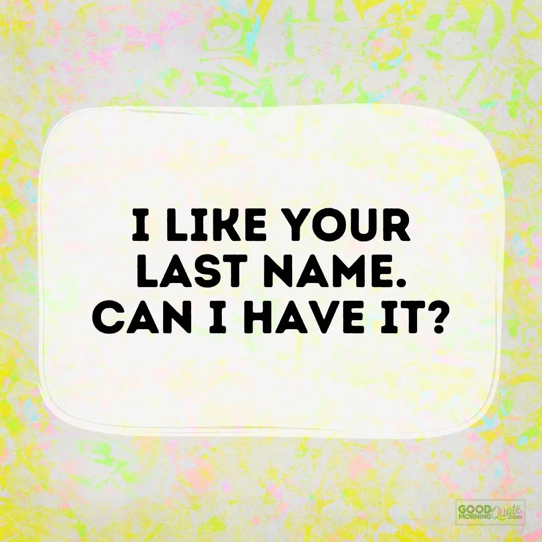 I like your last name love quote for him