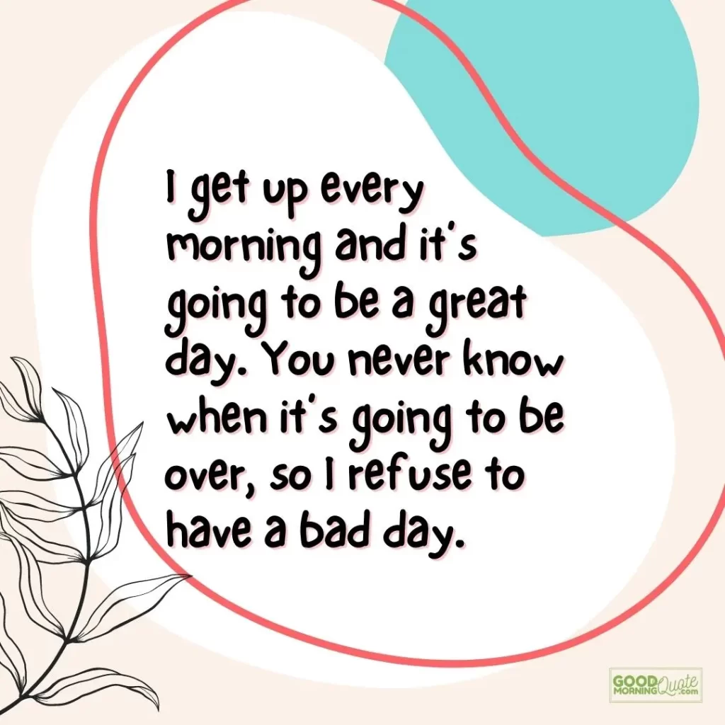 I refuse to have a bad day good morning quote