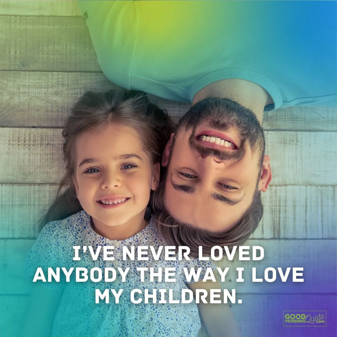 I've never loved anybody father daughter quote