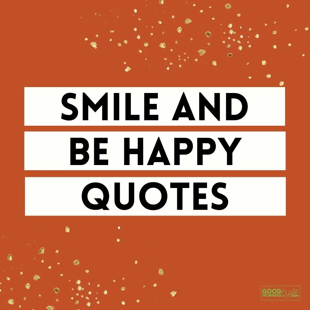 67 Smile and Be Happy Quotes (with Pictures)