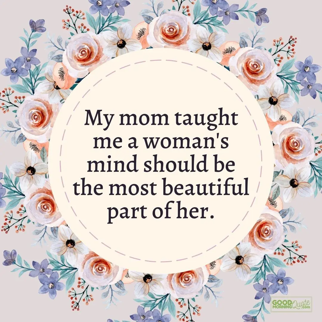 a woman's mind should be the most beautiful part of her mother daughter quote