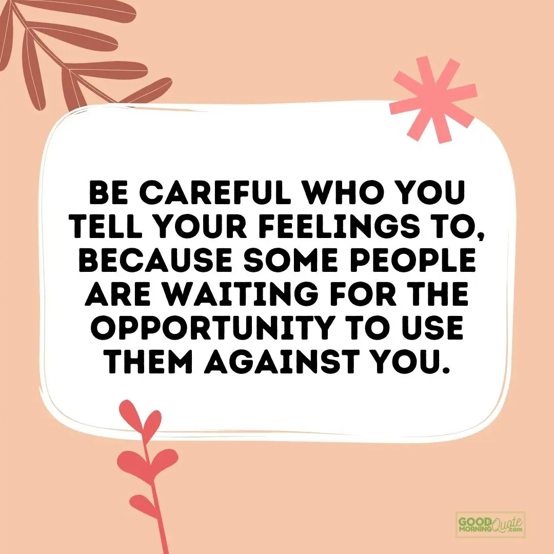 be careful who you tell your feelings to betrayal quote