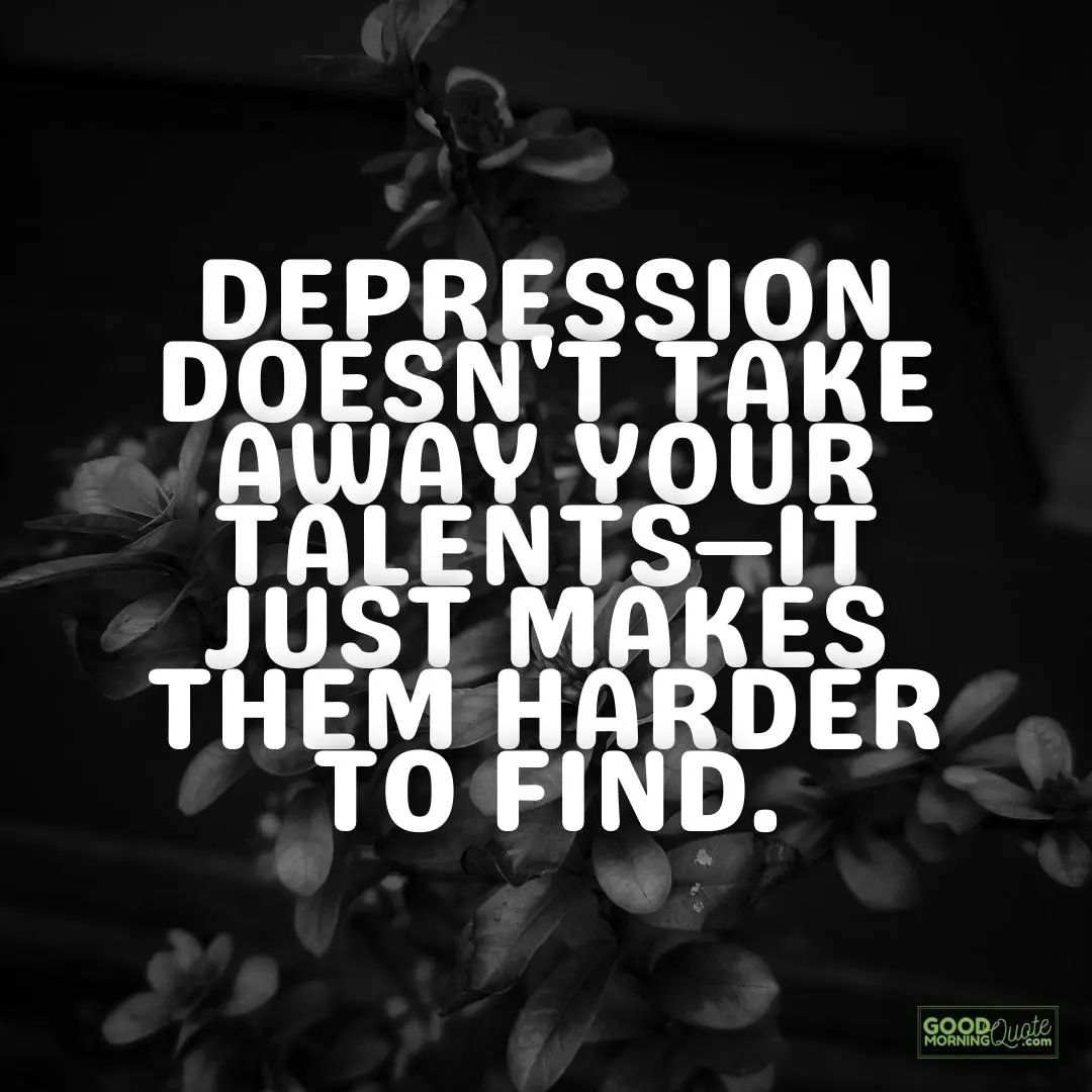 doesn't take away your talents depression quote