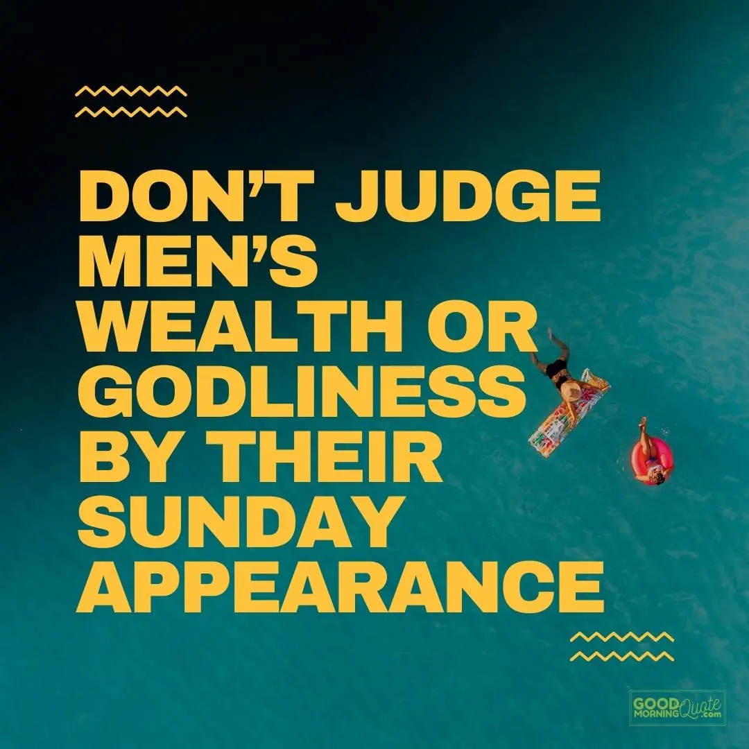 don't judge men's wealth sunday quote