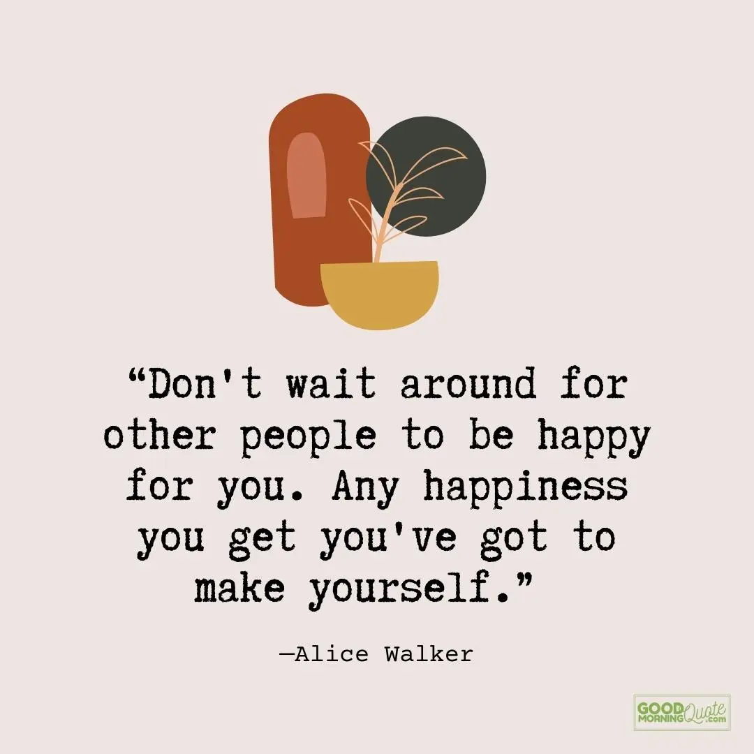 don't wait around for other people be happy quote