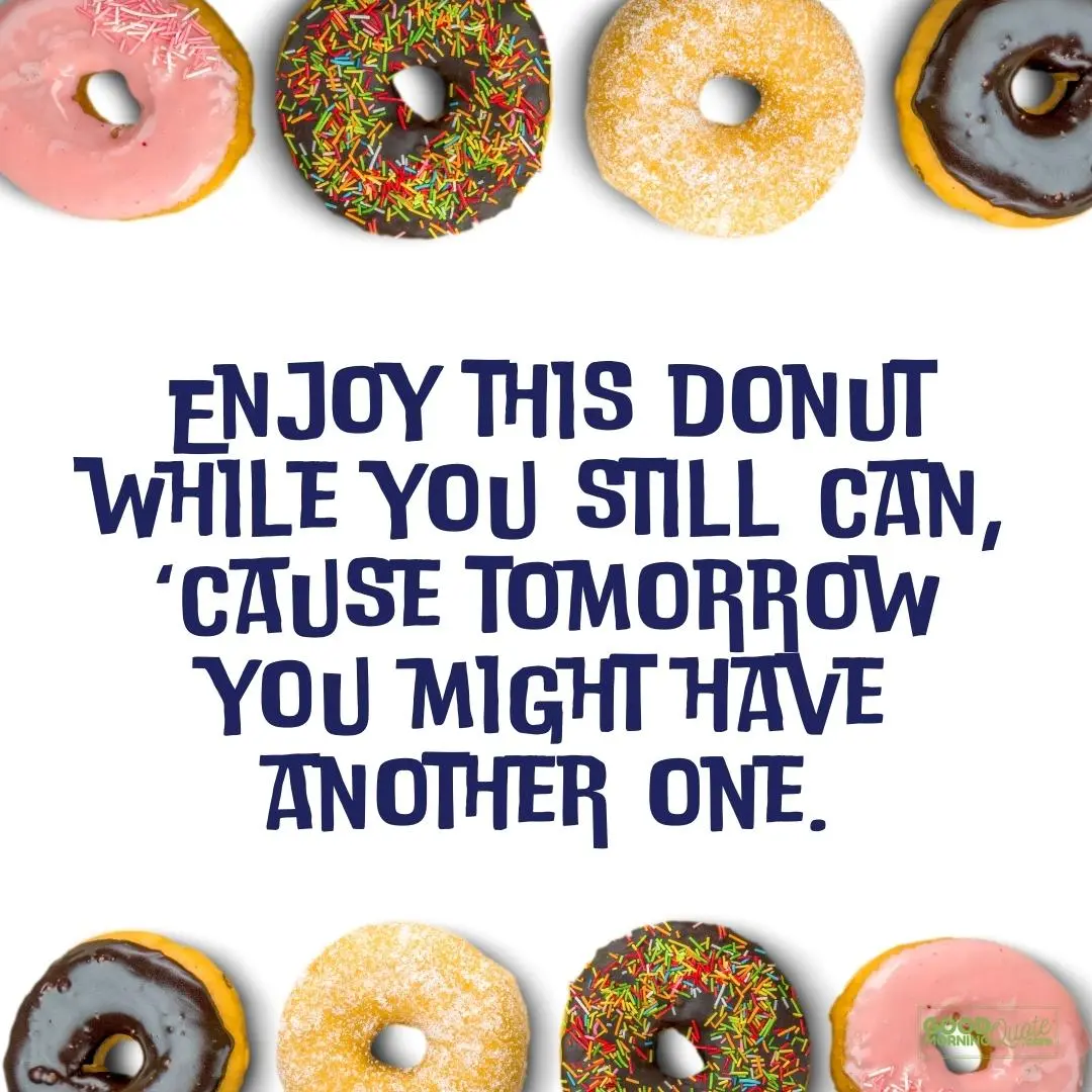 enjoy this donut crazy quote