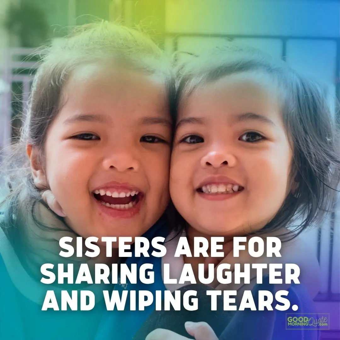 for sharing laughter and wiping tears funny sister quote