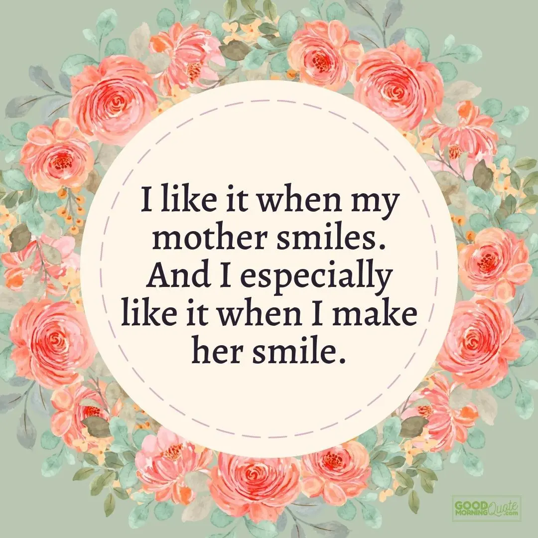 i like it when my mother smiles mother daughter quote