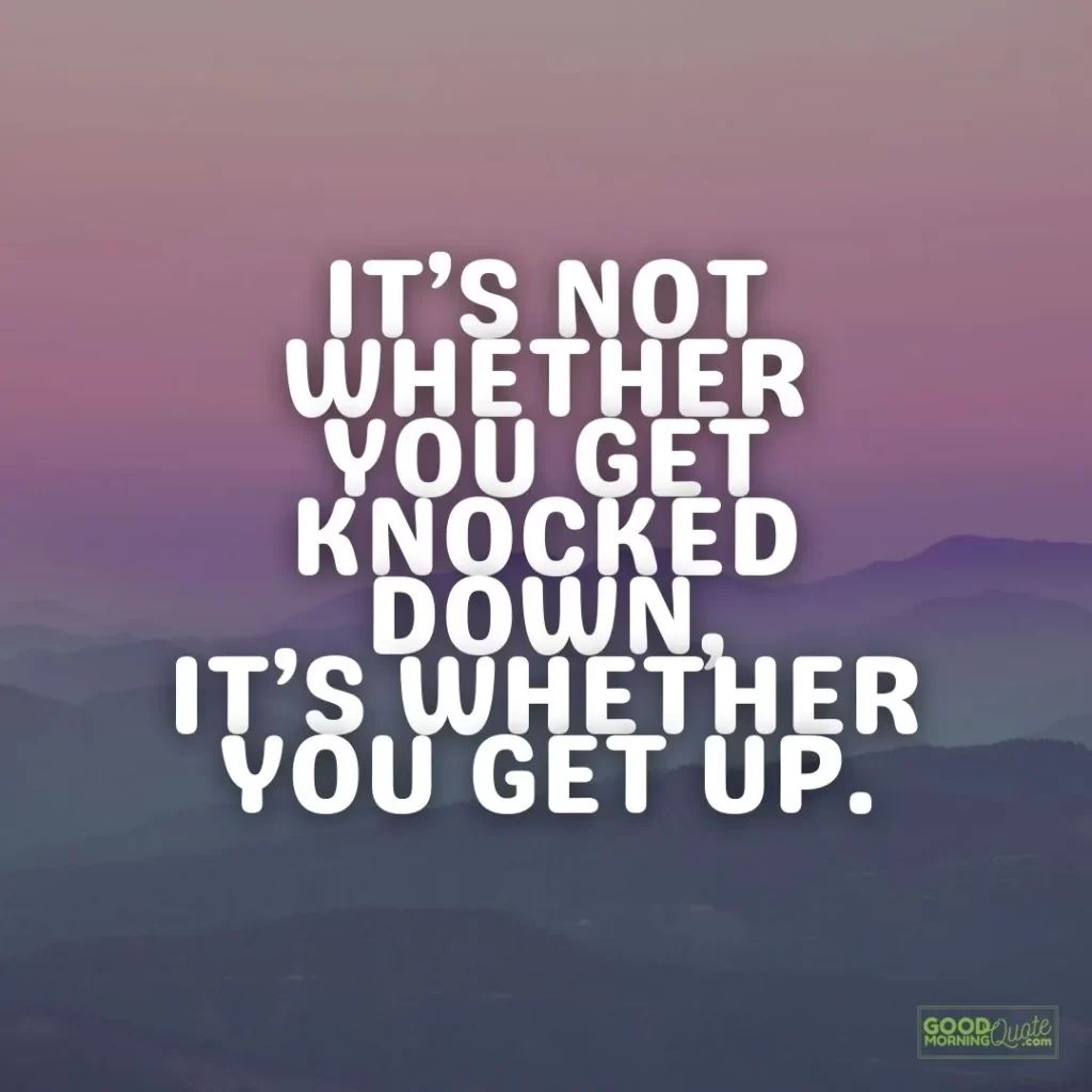it's not whether you get knocked down positive thinking quote