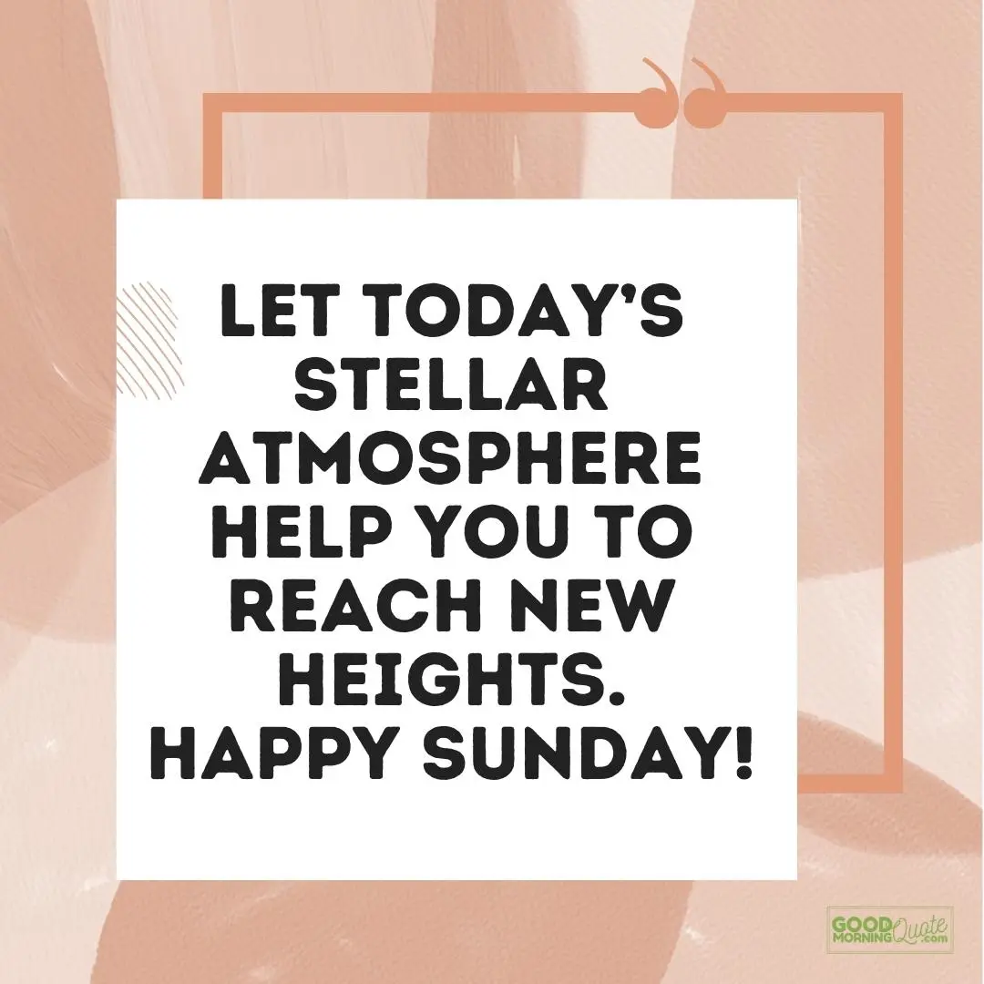 let today's stellar atmosphere sunday quote