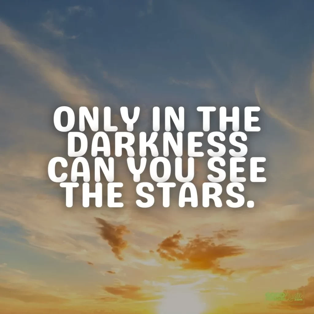 only in the darkness positive thinking quote