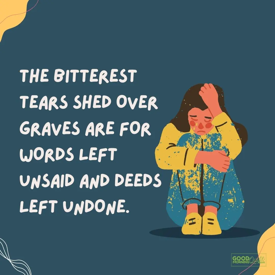 the bitterest tears shed over graves depressing quote