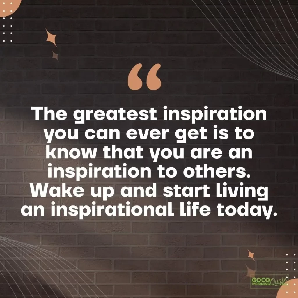 the greatest inspiration you can ever get good morning quote