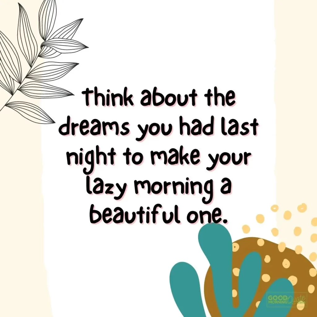 think about the dreams you had last night good morning quote