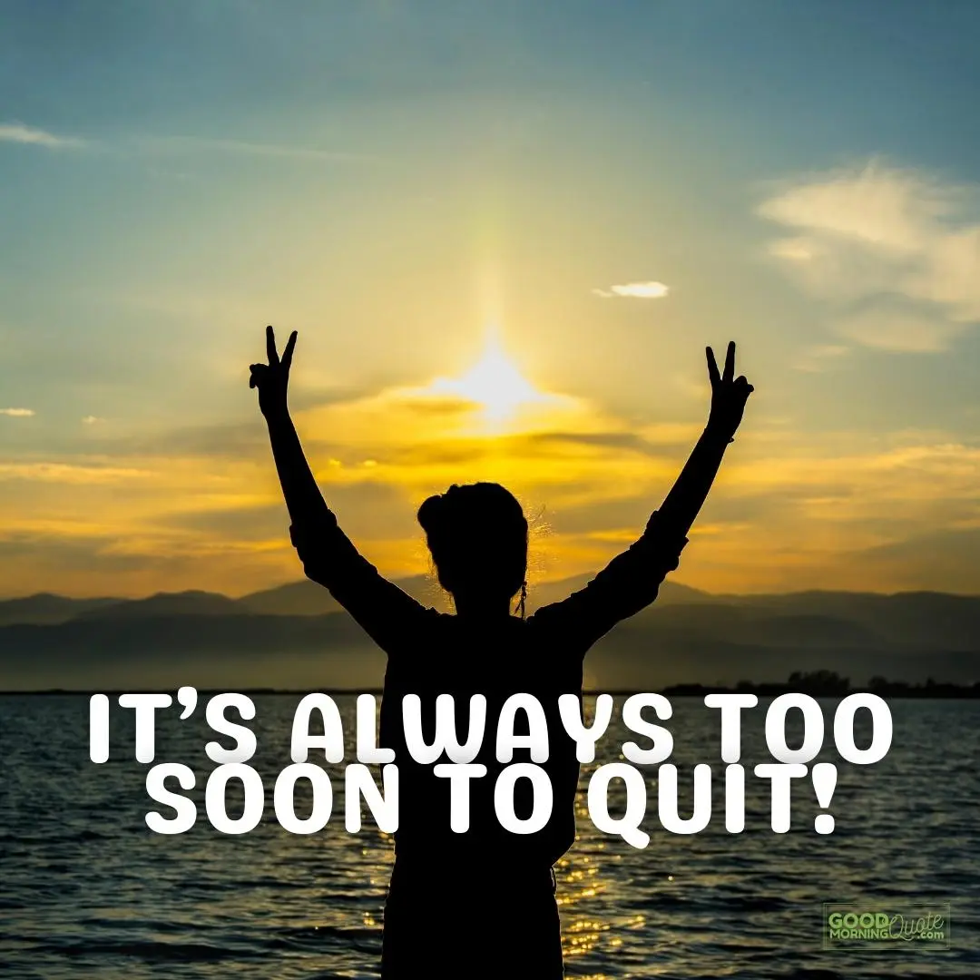 too soon to quit perseverance quote