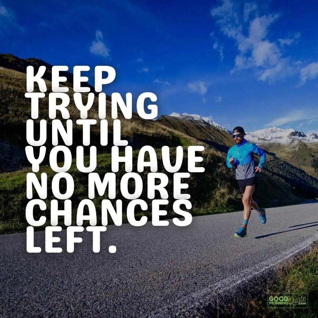 until you have no more chances left perseverance quote