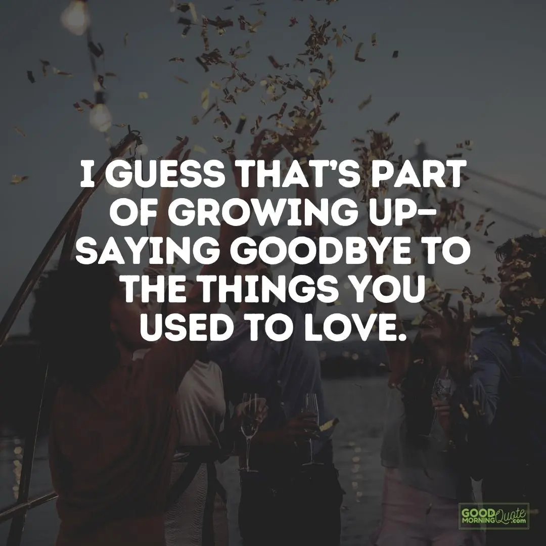 I guess that's part of growing up farewell quote