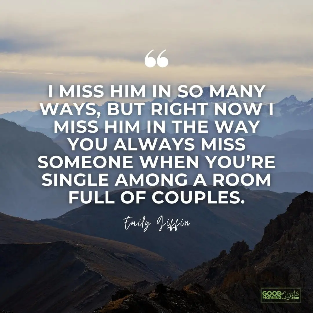I miss him in so many ways missing someone love quote