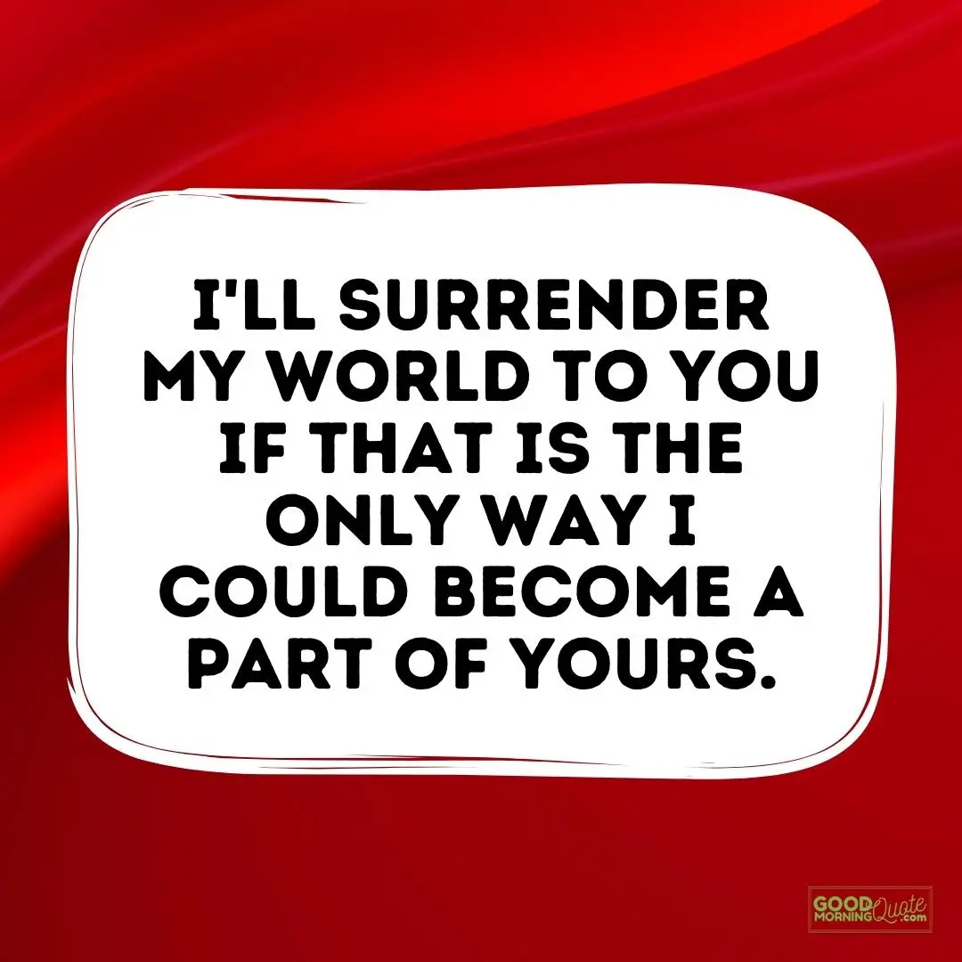 I'll surrender my world to you love quote for him