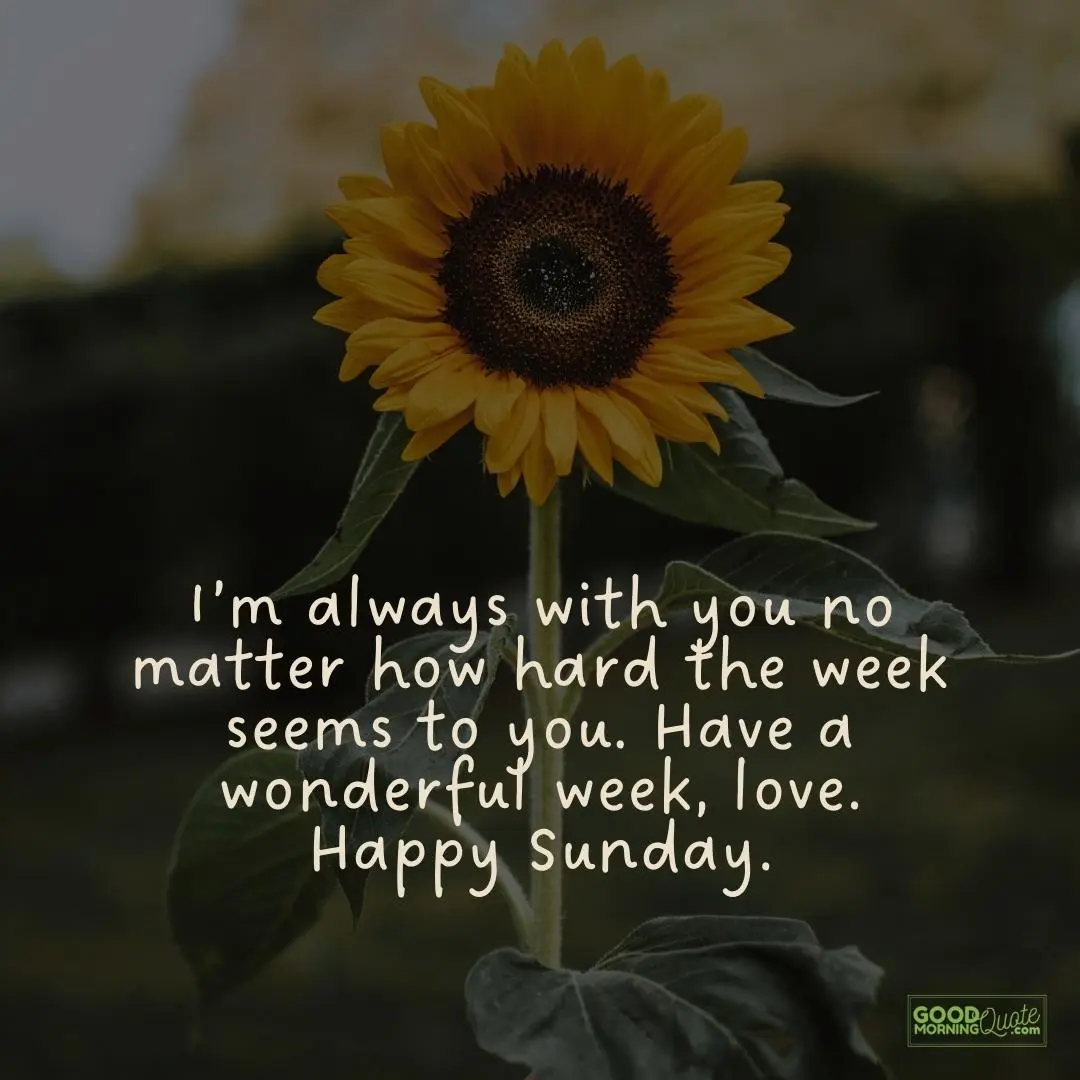 I'm always with you no matter how hard the week seems to you sunday quote