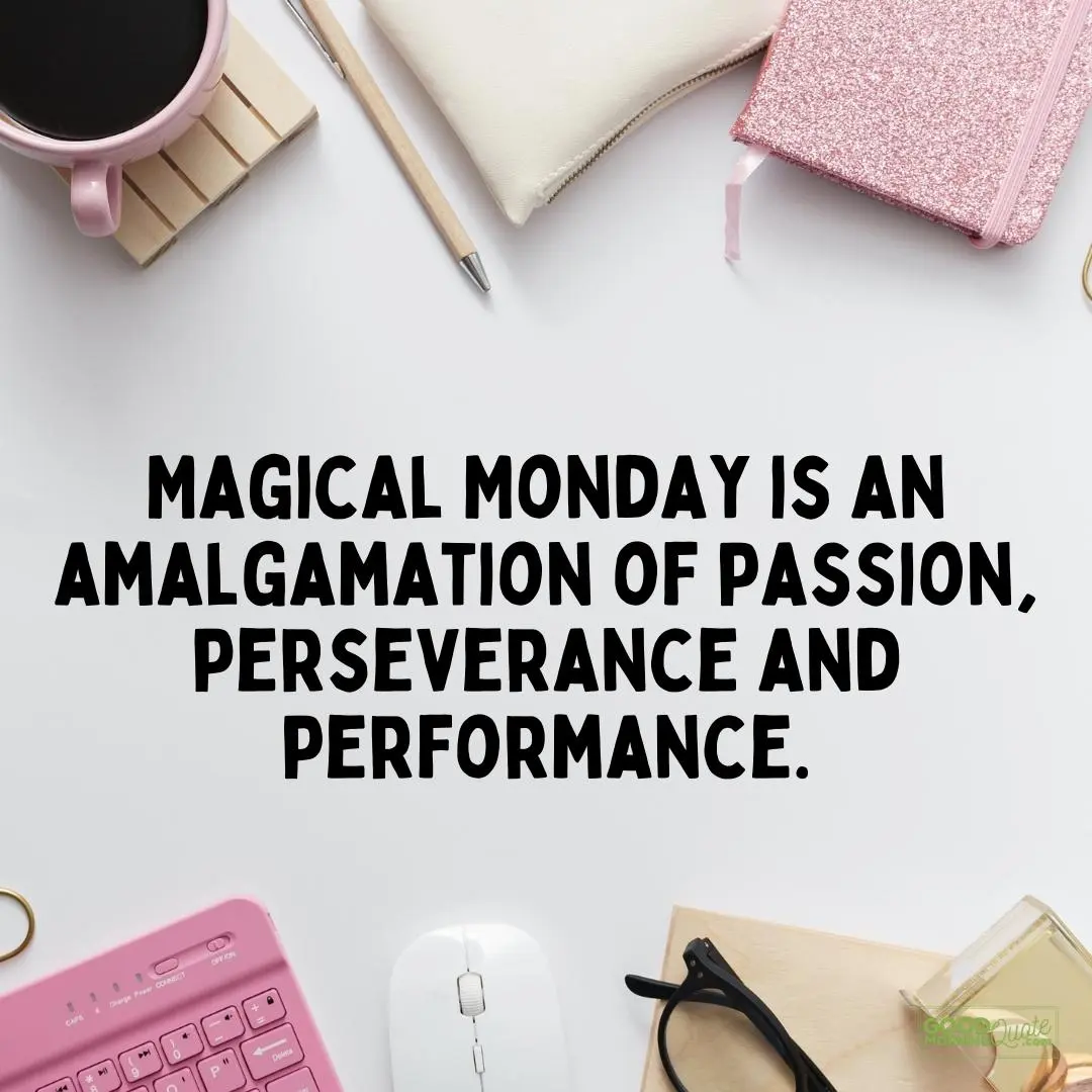 amalgamation of passion perseverance and performance happy monday quote