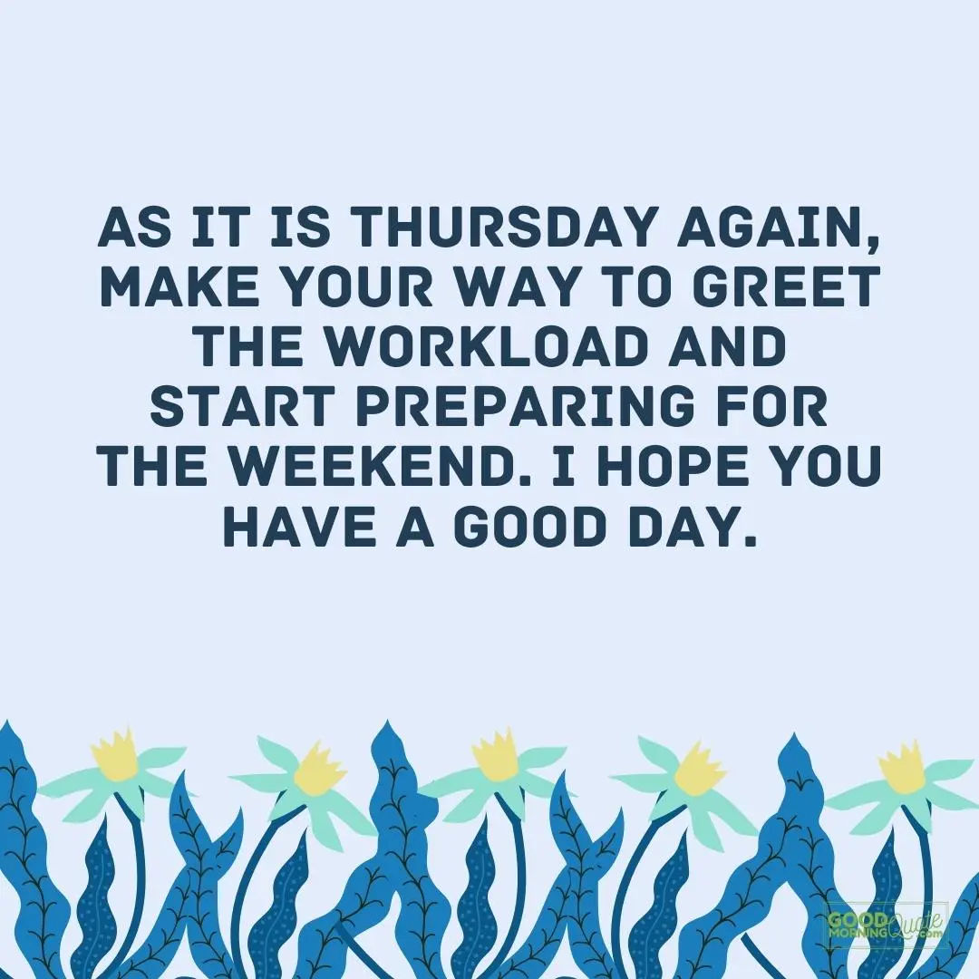 as it is thursday again, make your way to greet the workload thursday qutes