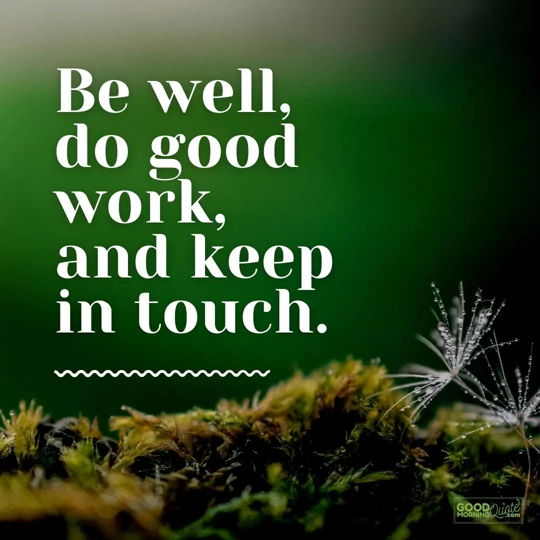 be well do good work farewell quote