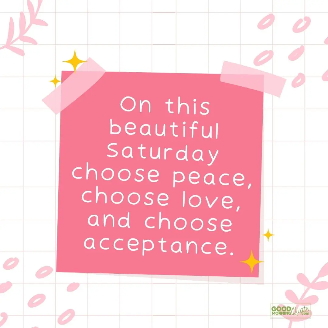 choose peace love and acceptance saturday quote