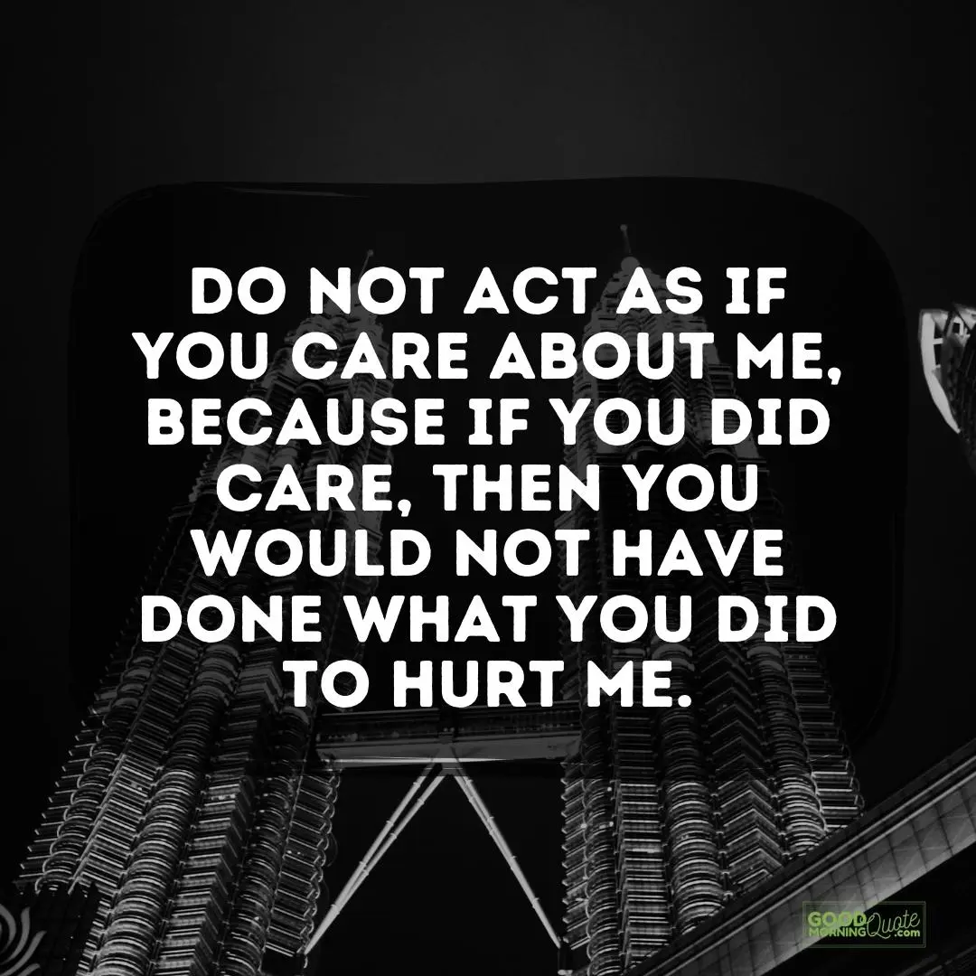 do not act as if you care about me