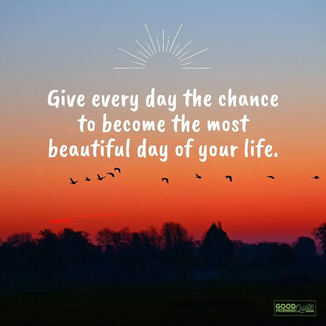 give every day the chance morning inspirational quote