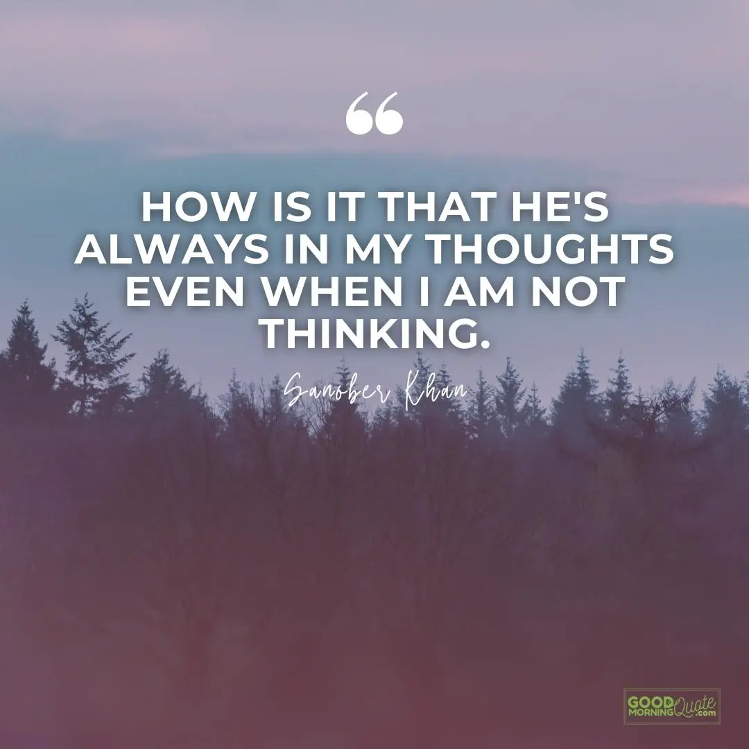 how is it that he's always in my thoughts missing someone love quote