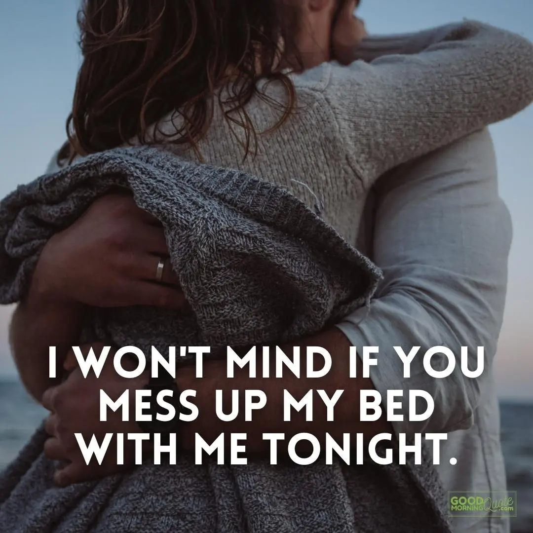 i won't mind if you mess up my bed sexy love quote