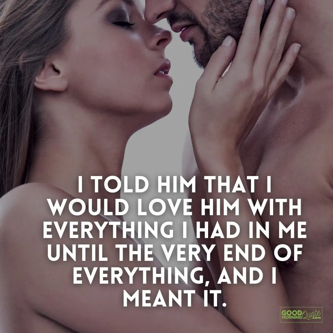 i would love him with everything i had in me sexy love quote