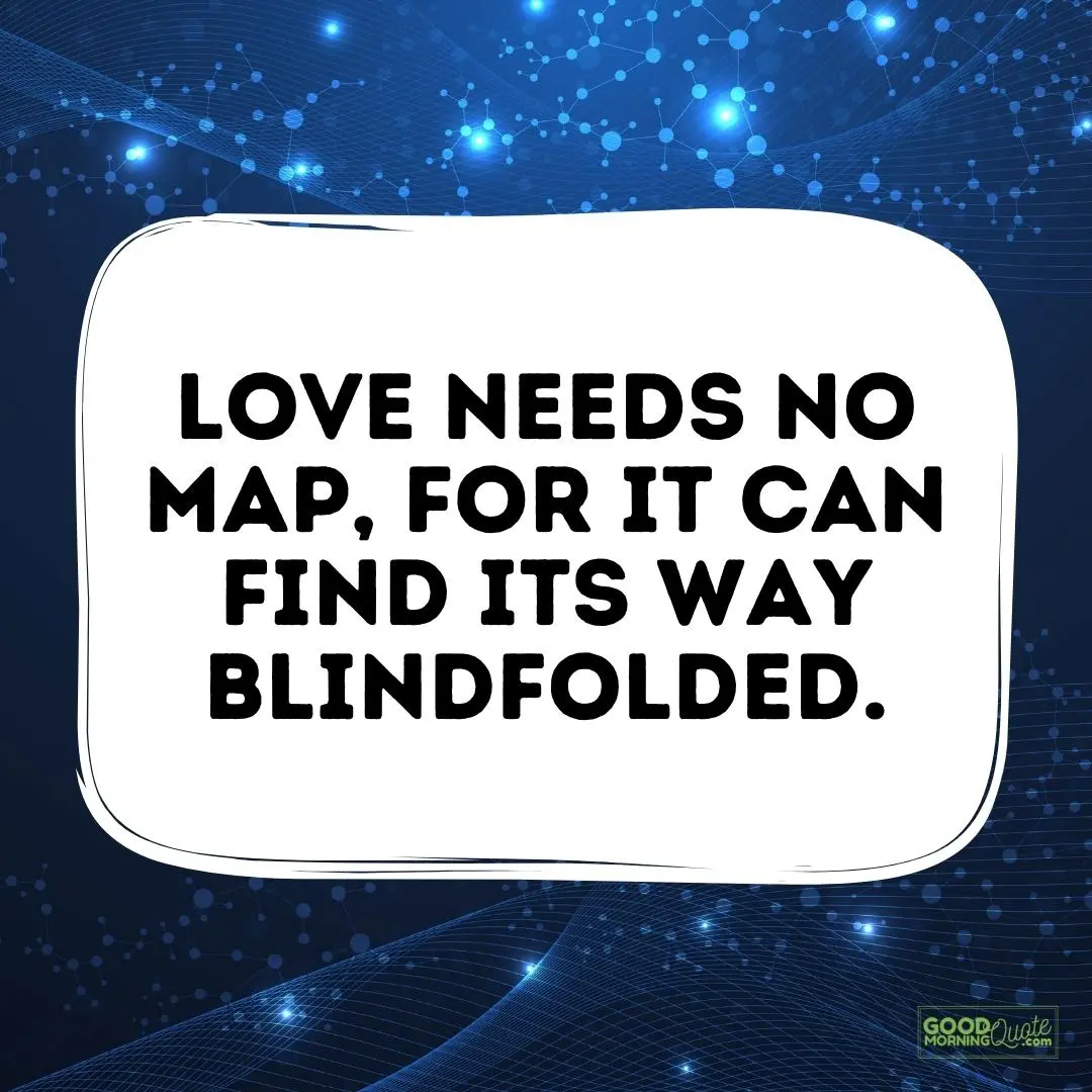 love needs no map love quote for him