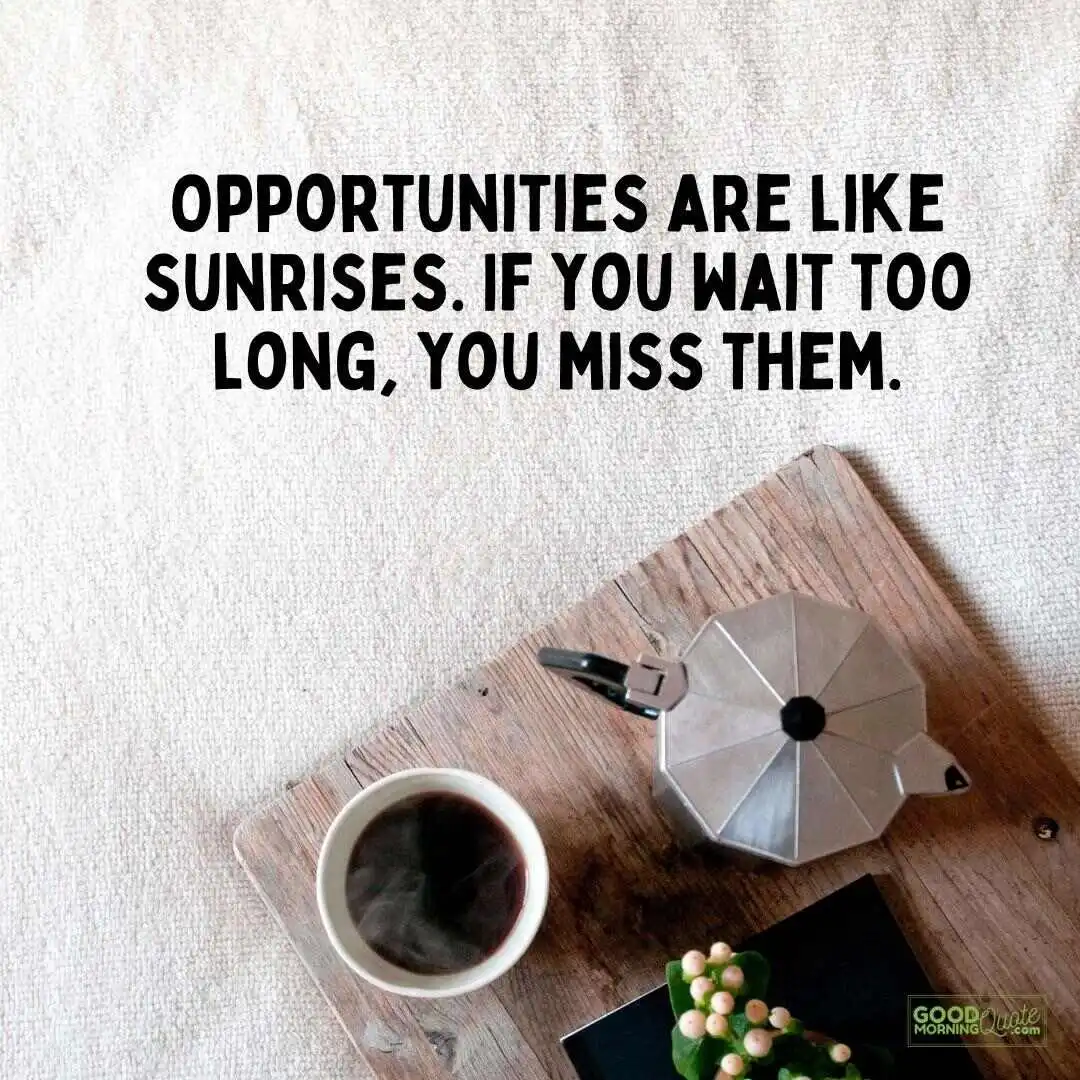 opportunities are like sunrises morning inspirational quote