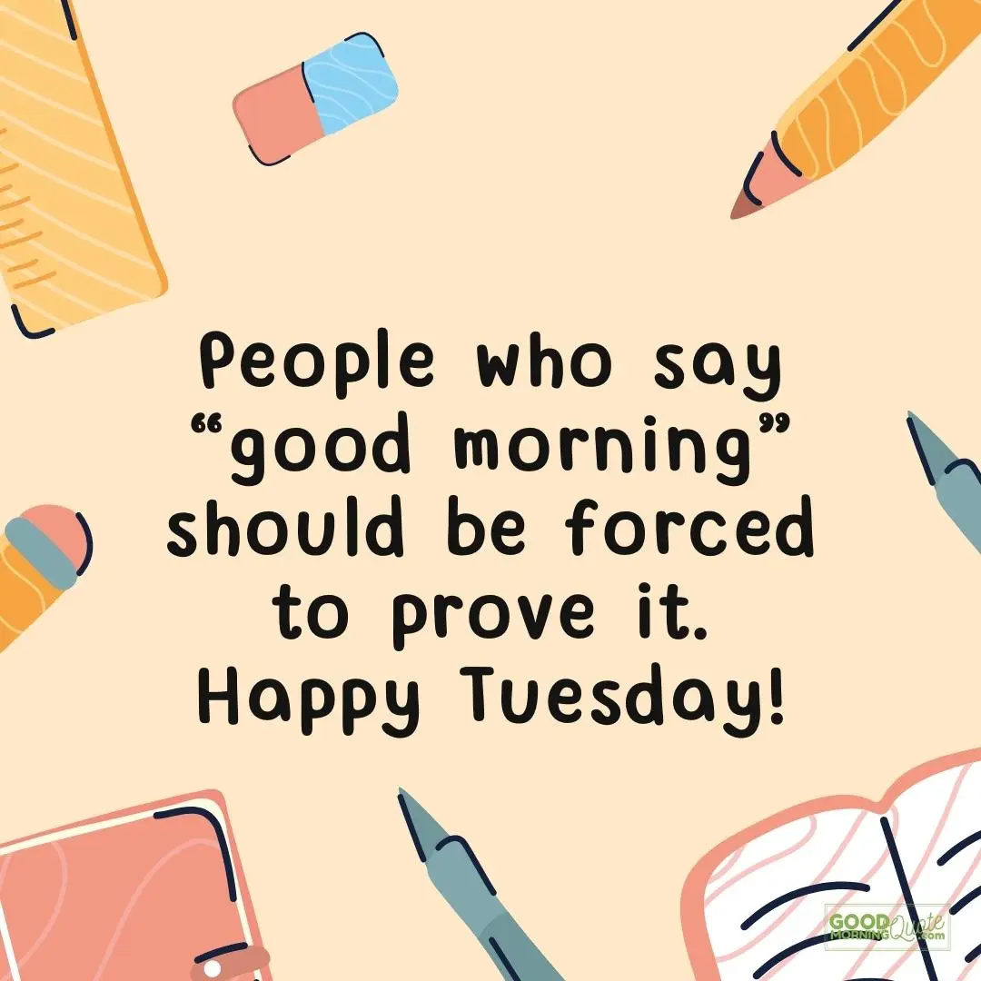 people who say good morning happy tuesday quote