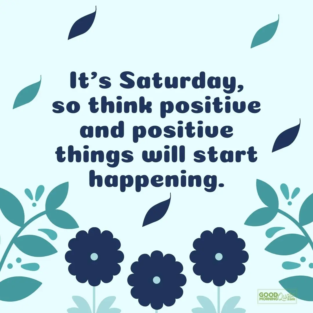 positive things will start happening saturday quote