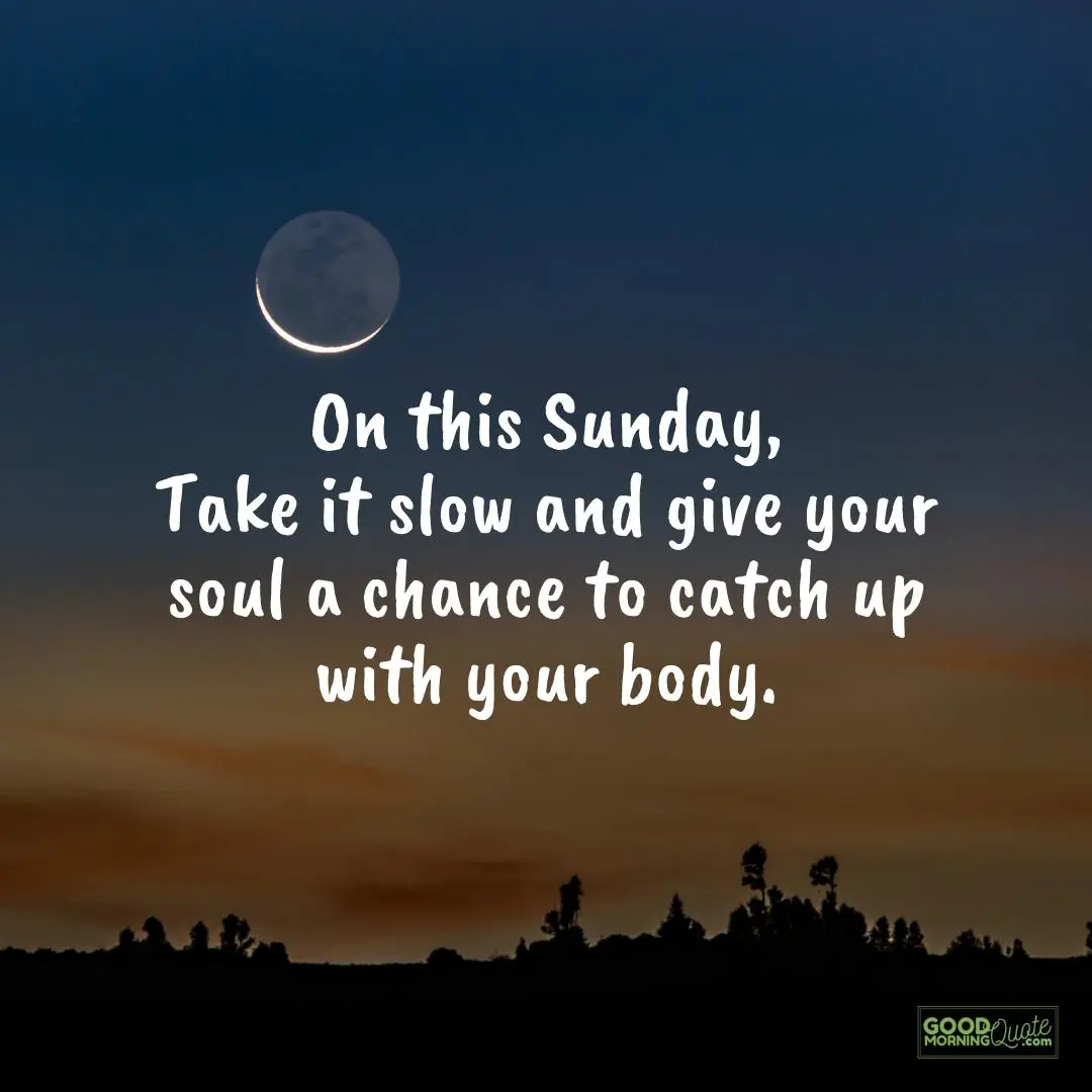 Sunday is the perfect day to do nothing and let your soul catch up with your…