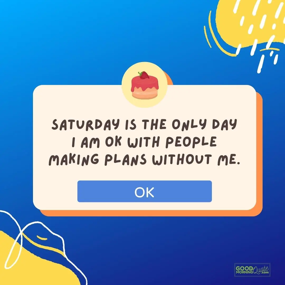 the only day I am okay with people saturday quote